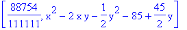 [88754/111111, x^2-2*x*y-1/2*y^2-85+45/2*y]